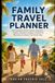Family Travel Planner: The Complete Family Vacation Organizer — Games, Checklists, Budget, Activities & Memories for Stress-Free Family Trips