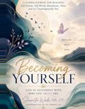 Becoming Yourself: A Guided Journal for Building Self-Esteem, Self-Worth, Boundaries, Voice, and an Unapologetic Identity
