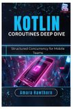 Kotlin Independently Published Kotlin Coroutines Deep Dive: Structured Concurrency for Mobile Teams