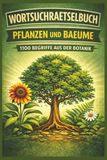 Pflanzen & Bäume Pflanzen & Bäume Wortsuchrätselbuch – 1100 Begriffe rund um Natur, Botanik, Blumen, Kräuter und Gehölze für entspannendes Rätseln: Entspannendes ... Konzentration, Wortschatz und Naturwissen