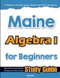 Maine Algebra I for Beginners: High School Standardized Testing and Home School Study Guide