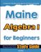 Maine Algebra I for Beginners: High School Standardized Testing and Home School Study Guide