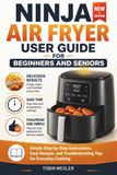 NINJA AIR FRYER USER GUIDE FOR BEGINNERS AND SENIORS