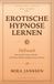 Erotische Hypnose lernen: Hellwach: Dein wacher Trance-Abend — die Sinnes-Wecker-Induktion zum Vorlesen