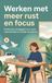 Werken met meer rust en focus: Praktische strategieën voor meer concentratie en minder werkstress