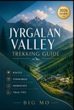 Jyrgalan Independently Published Jyrgalan Valley Trekking Guide: Routes, Itineraries, Homestays and Trail Tips
