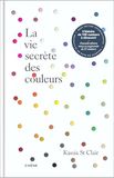 La vie secrète des couleurs: L'histoire de 100 couleurs à découvrir