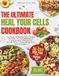 THE ULTIMATE HEAL YOUR CELLS COOKBOOK