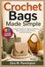 Crochet Bags Made Simple: A Beginner's Guide to Learning Essential Stitches, Bag Construction, Straps, Closures, and Practical Projects