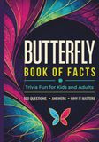 Butterfly Butterfly Book of Facts - Trivia Fun for Kids and Adults: A Screen Free Activity for All Ages
