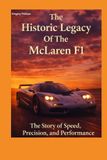 The McLaren F1 The Historic Legacy of Automotive Speed, Innovation & Design