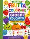 Il mio libro di frutta da colorare: e tanti giochi educativi