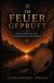 Im Feuer geprüft: Ein Lehrbuch aus gelebtem Schamanismus für Praxis, Rituale und spirituelle Entwicklung