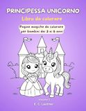 Principessa Unicorno: Libro da colorare: Pagine magiche da colorare per bambini dai 3 ai 6 anni