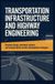 TRANSPORTATION INFRASTRUCTURE AND HIGHWAY ENGINEERING: Roadway Design Pavement Systems and Transportation Corridor Development Strategies