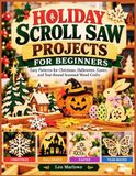 HOLIDAY SCROLL SAW PROJECTS FOR BEGINNERS: Easy Patterns for Christmas, Halloween, Easter, and Year-Round Seasonal Wood Crafts