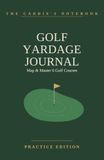 Golf Yardage Journal: Map & Master 6 Golf Courses | Personal Yardage & Green-Reading Notebook