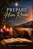 Prepare Him Room: A 25-Day Advent Devotional to Slow Down, Draw Near to Jesus, and Prepare Your Heart for Christmas