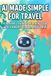AI Made Simple for Travel: A Retiree's Guide to Planning Trips with ChatGPT, Claude, and Gemini — Large Print, No Tech Background Neede