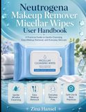Neutrogena Makeup Remover Micellar Wipes User Handbook: Practical Guide to Gentle Cleansing, Easy Makeup Removal, and Everyday Skincare