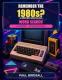 Remember the 1980s?: 60 British Nostalgia Word Search Puzzles for Adults and Seniors Featuring Post-War Life, Television, Music, Sweets and Toys