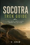 Socotra Trek Guide: Trail Routes, Campsite Notes, Packing Tips & Day Plans