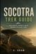 Socotra Trek Guide: Trail Routes, Campsite Notes, Packing Tips & Day Plans