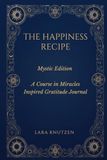 THE HAPPINESS RECIPE: Mystic Edition – A Course in Miracles Inspired Gratitude Journal