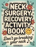 Neck Surgery Recovery Activity Book: Hospital Games, Bed Rest Puzzles, and Screen-Free Fun for Adult Patients | A Get-Well Gift for Long Stays after Cervical Spine Procedures
