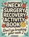 Neck Surgery Recovery Activity Book: Hospital Games, Bed Rest Puzzles, and Screen-Free Fun for Adult Patients | A Get-Well Gift for Long Stays after Cervical Spine Procedures