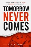Tomorrow Never Comes: Love is never lost; it's the chance to express it that slips away