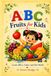 ABC Fruits for Kids: Learn ABCs, Colors, and New Words