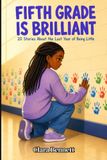 Fifth Grade Is Brilliant: 20 Stories About the Last Year of Being Little
