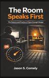 The Room Speaks First: The Science and Practice of Open Enough Design