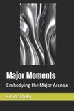 Major Independently Published Major Moments: Embodying the Major Arcana Paperback