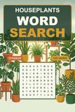 Houseplant Word Search for Plant Lovers: 75 Large-Print Puzzles Featuring Monstera, Philodendron, Pothos & Rare Tropical Foliage — A Relaxing Activity Book Gift for Indoor Plant Parents
