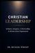 CHRISTIAN LEADERSHIP: INFLUENCE, INTEGRITY, AND STEWARDSHIP IN MISSION-DRIVEN ORGANIZATIONS