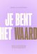 Je Kosmos Uitgevers Je bent het waard: Vergroot je zelfvertrouwen, leef op jouw voorwaarden en durf te onderhandelen