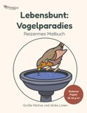 Lebensbunt Vogelparadies - Reizarmes Malbuch mit großen Motiven und dicken Linien