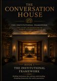THE CONVERSATION HOUSE Institutional Framework: The Living Architecture of Human Understanding : Version I