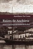 Raízes de Anchieta: História e genealogia das famílias de Anchieta