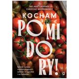 Kocham pomidory! Sekrety uprawy najsmaczniejszych odmian w ogrodzie i na balkonie.