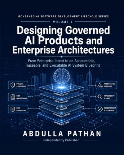 Designing Governed AI Products and Enterprise Architectures: From Enterprise Intent to an Accountable, Traceable, and Executable AI System Blueprint
