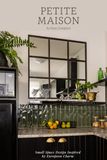 PETITE MAISON: Small Space Design, Inspired by European Charm