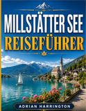 MILLSTÄTTER SEE REISEFÜHRER 2026: Der ultimative Reiseführer zu Kärntens verstecktem alpinen Seenparadies
