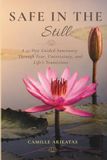 Safe in The Still: A 31-Day Guided Sanctuary Through Fear, Uncertainty, and Life's Transitions