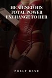 He Signed His Total Power Exchange to Her: A Dark Femdom Romance of Chastity, Protocol, and Permanent Ownership