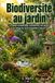 Biodiversité au jardin: Le guide complet pour transformer son jardin en refuge de vie et d'équilibre naturel
