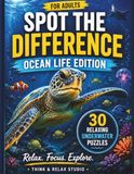 Spot the Difference Ocean Life Edition: 30 Relaxing Underwater Puzzles for Adults to Sharpen Focus and Relieve Stress
