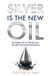 Silver Libri GmbH Silver Is the New Oil: Strategies for Profiting From the Next Industrial Revolution Paperback